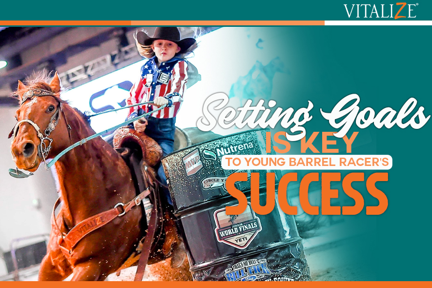 Setting Goals is Key to Young Barrel Racer’s Success - Vitalize